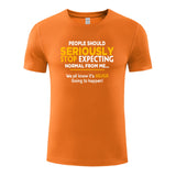 Unisex Funny T-Shirt People Should Seriously Stop Expecting Normal From Me Graphic Novelty Summer Tee