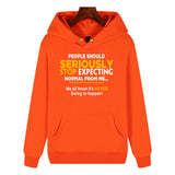 Funny Humor Print Hoodie People Should Seriously Stop Expecting Normal From Me Hooded Sweatshirt