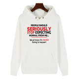 Funny Humor Print Hoodie People Should Seriously Stop Expecting Normal From Me Hooded Sweatshirt