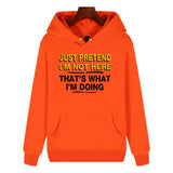 Funny Humor Print Hoodie JUST PRETEND I'M NOT HERE Hooded Sweatshirt