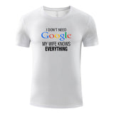 Unisex Funny T-Shirt I Don't Need Google My Wife Knows Everything Graphic Novelty Summer Tee
