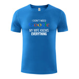 Unisex Funny T-Shirt I Don't Need Google My Wife Knows Everything Graphic Novelty Summer Tee