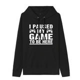 Funny Humor Print Hoodie I Paused my Game to Be Here Hooded Sweatshirt