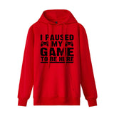 Funny Humor Print Hoodie I Paused my Game to Be Here Hooded Sweatshirt