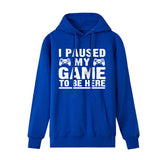 Funny Humor Print Hoodie I Paused my Game to Be Here Hooded Sweatshirt