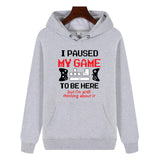 Funny Humor Print Hoodie I PAUSED MY GAME TO BE HERE Hooded Sweatshirt