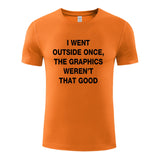 Unisex Funny T-Shirt I WENT OUTSIDE ONCE,THE GRAPHICS WEREN'T THAT GOOD Graphic Novelty Summer Tee